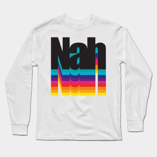 Nah Long Sleeve T-Shirt